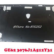 Специальное предложение) Верхняя крышка для ноутбука MSI GE62 6QD 6QF 2QE 3076J1A512Y31/GE72 6QF 307791A247Y31 T 307791A222Y31 новая Крышка шарнира