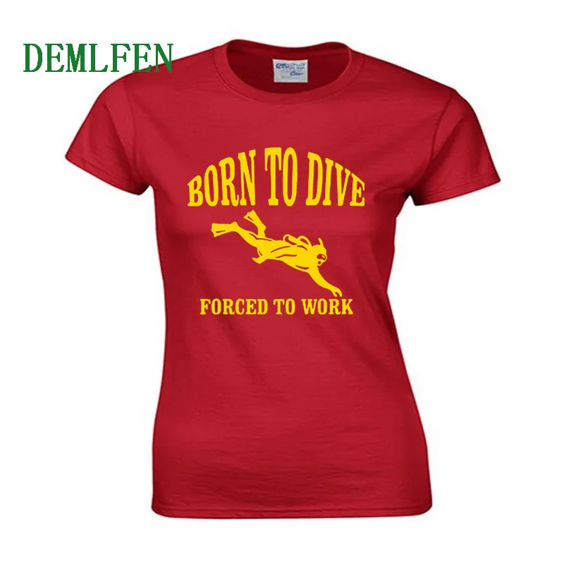 

Born To DIVE Forced To Work T-shirt Tee Scuba Diver Funny Birthday Gift New Women Casual Short Sleeve Cotton T Shirt Tops