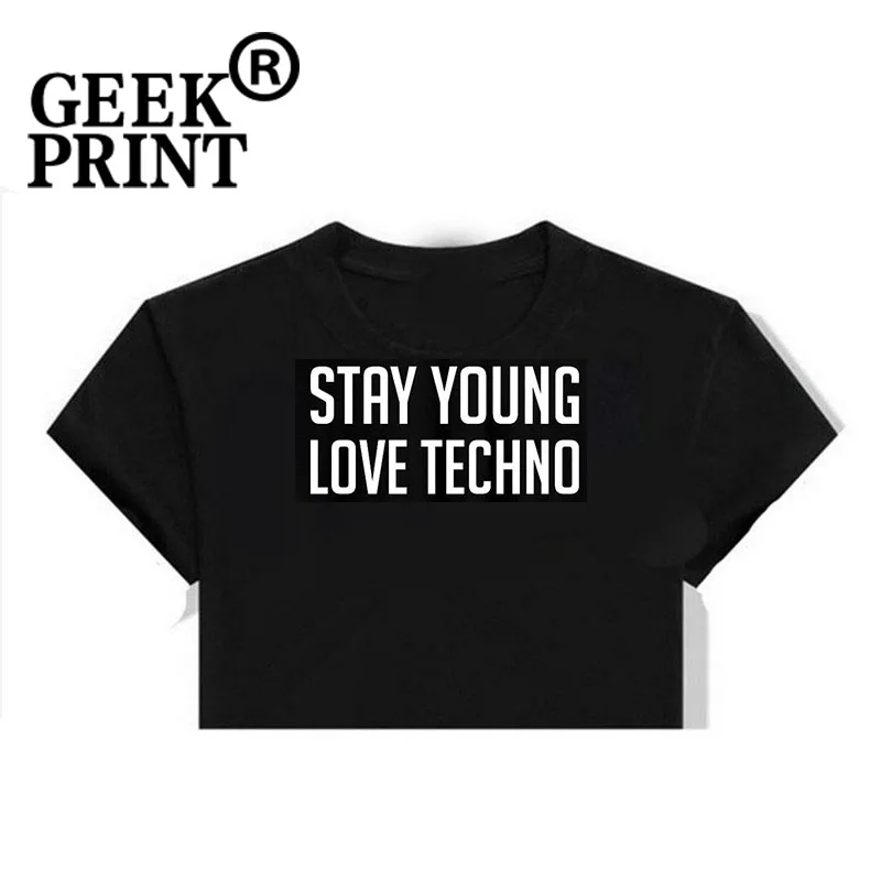 Для женщин топы STAY YOUNG LOVE TECHNO напечатан слоган Футболка Леди PINTEREST музыка девушка подарки S-3XL дропшиппинг - Цвет: Black Crop