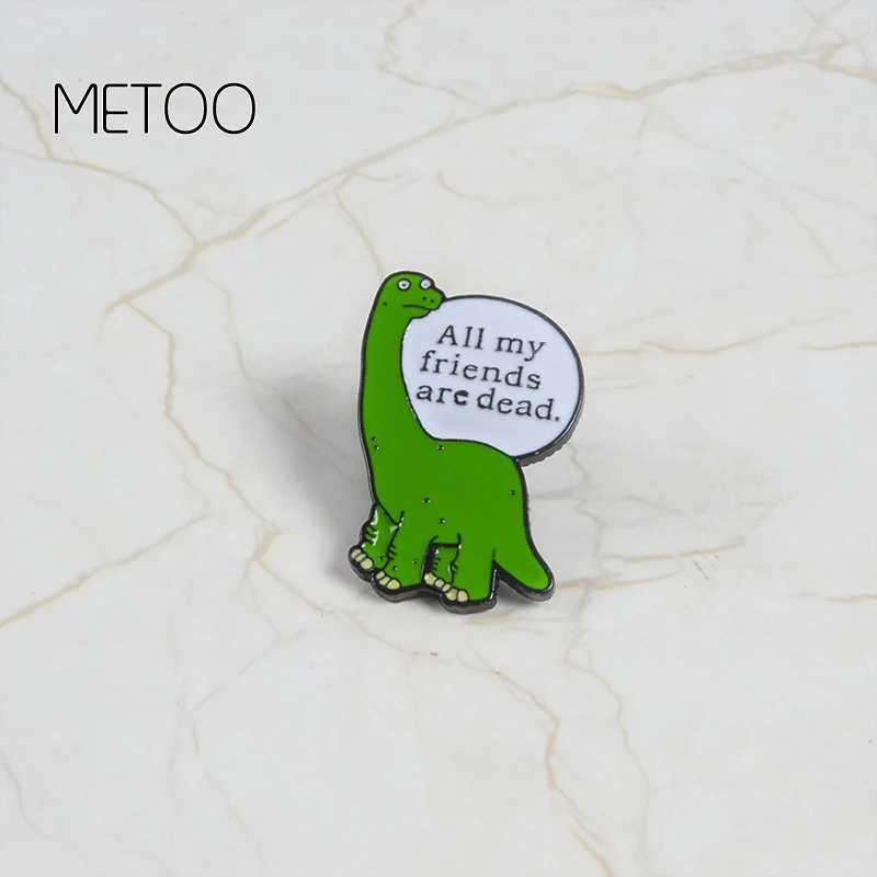 

METOO Cute Dinosaur Brooch Pins Enamel Brooch for Women Men All My Friends Are Dead Metal Brooch Jewelry The Saddest Dinosaur