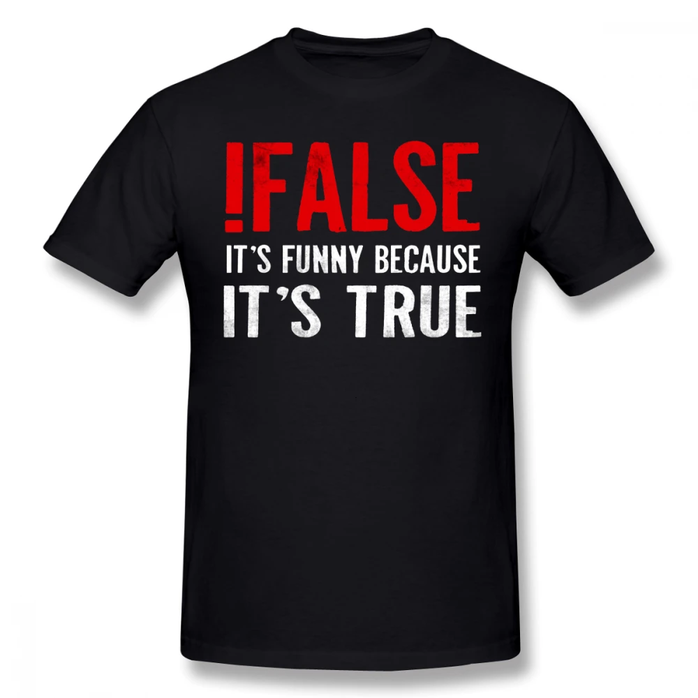 Programmer T Shirt False It S Funny Because It S True Programmer Quote Geek T-Shirt Classic 100 Percent Cotton Tee Shirt Tshirt