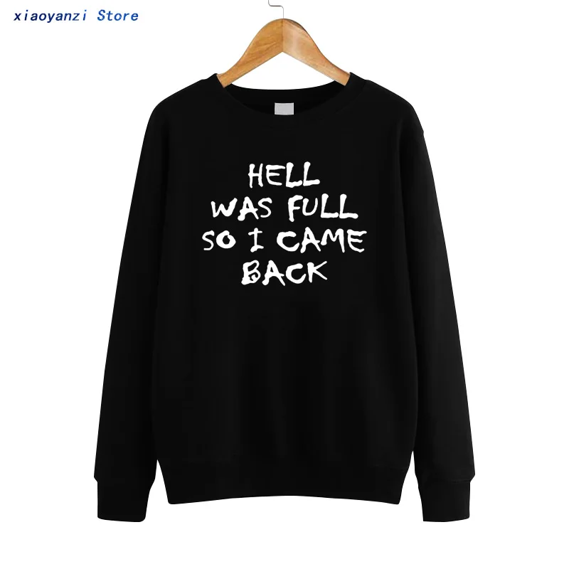 HELL WAS FULL so i came back Women Sweatshirts Cotton Casual Funny Unisex Pullovers For Lady Girl Hipster Tumblr Hoodies euu-100 HELL WAS FULL so i came back Women Sweatshirts Cotton Casual Funny Unisex Pullovers For Lady Girl Hipster Tumblr Hoodies euu-100