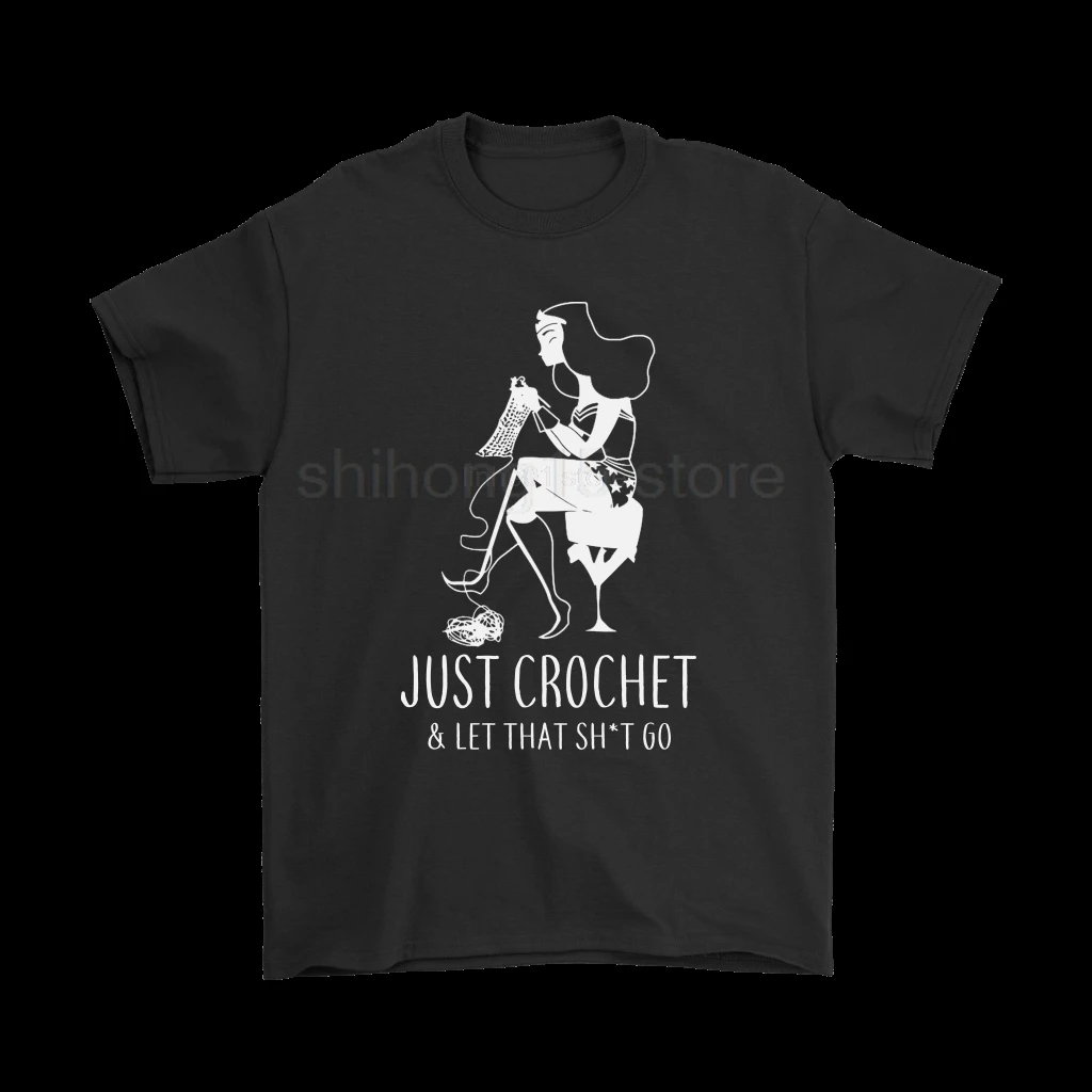 

Just Crochet And Let That Shit Go Wonder Woman T-Shirts 2019 Summer Men's Short Sleeve T-Shirt