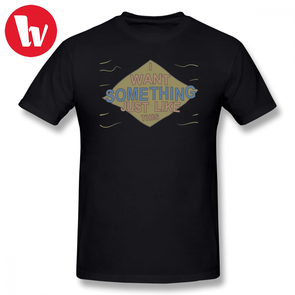 Саркастическая футболка I WANT SOMETHING JUST LIKE THIS T-Shirt Мужская Летняя хлопковая Футболка с принтом Мужская классическая потрясающая забавная футб...