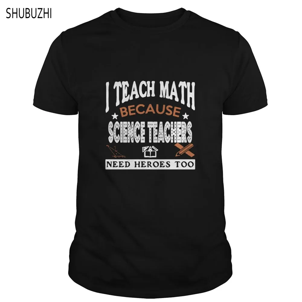 

Men t shirt I teach math because science teachers need heroes - Mens Premium T-Shirt cool T-Shirt summer plus size tops sbz486