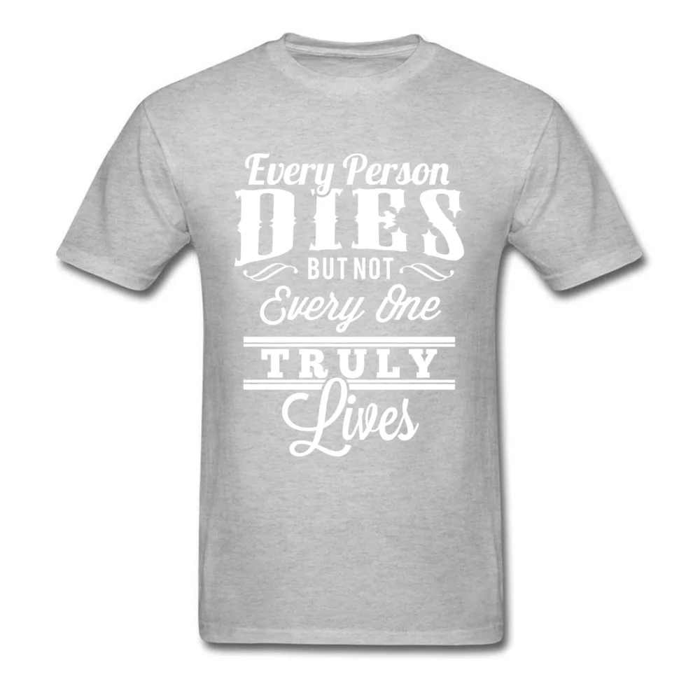 Every Person Dies But Not Everyone Truly Lives_grey