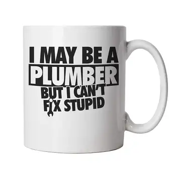 

I May Be A Plumber But I Can't Fix Stupid Funny Mug
