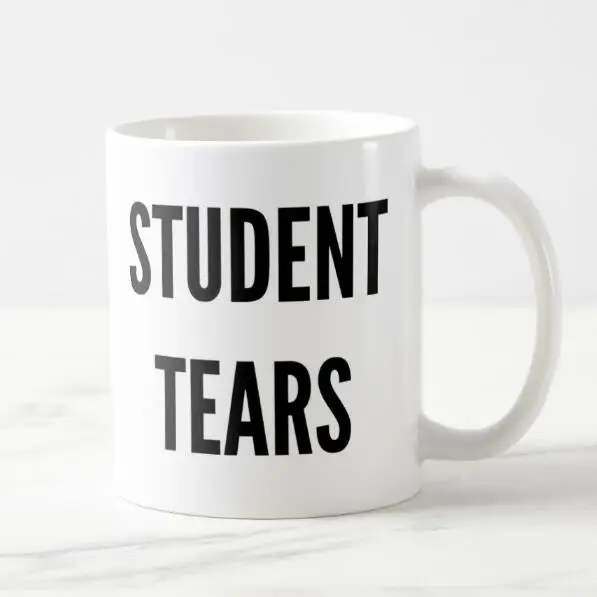 Funny Student Tears Coffee Mug Milk Tea Cup Novelty Tears Of My Students Drinking Cups Mugs Creative Cool Humor Teacher Gifts Mugs Aliexpress