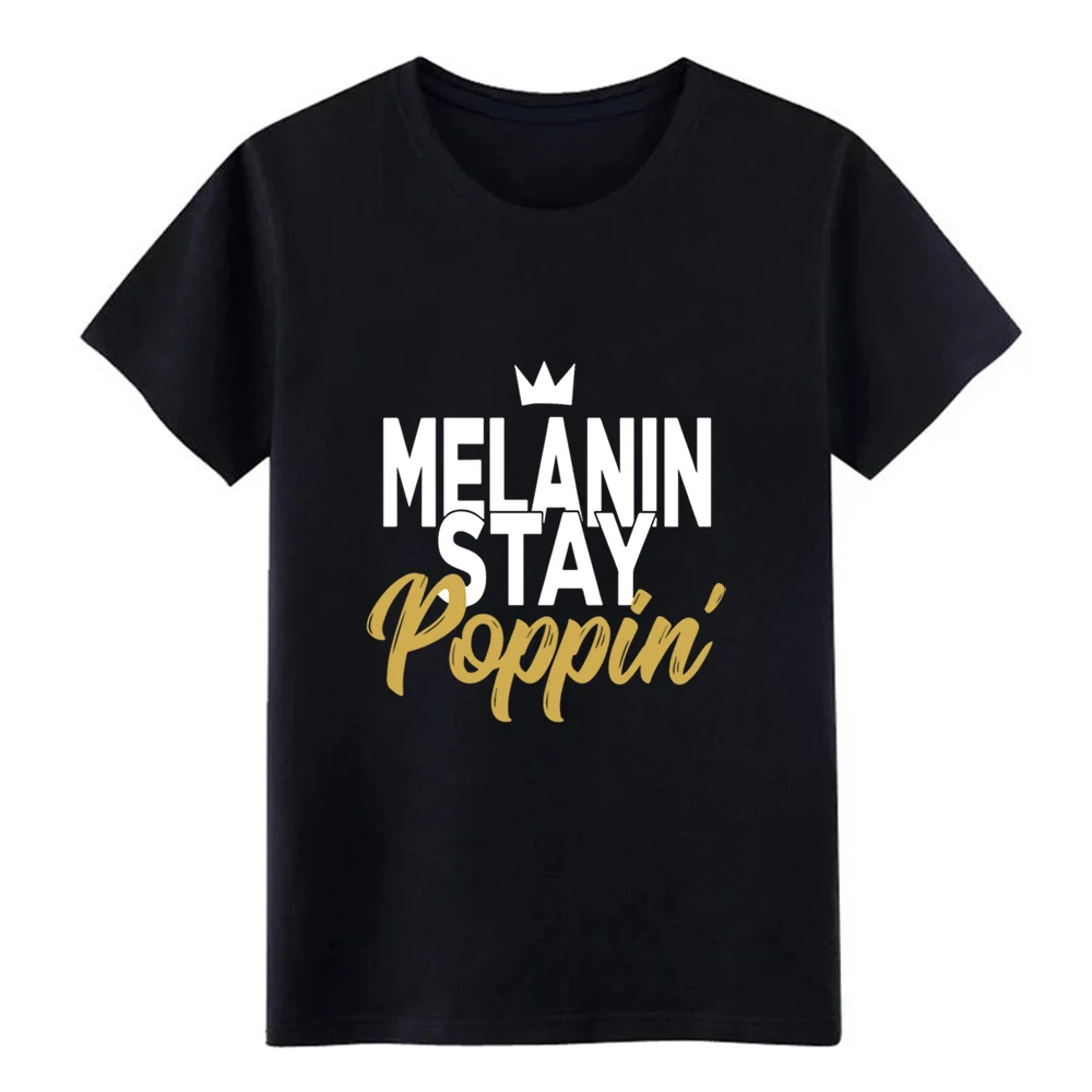 

Men's Melanin Stay Poppin Melanin Rich Drippin Melanin t shirt Designing Short Sleeve Euro Size S-3xl Letters Anti-Wrinkle shirt