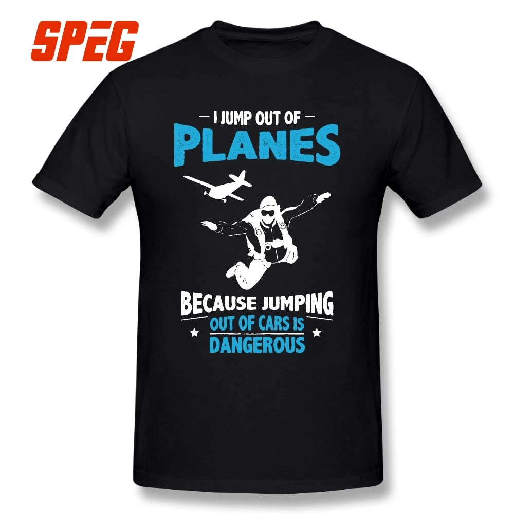 

I Jump from Planes Tee Shirts Jumping from Cars is Dangerous Skydiving Funny Men's Pure Cotton T-Shirts Short Sleeves T Shirts