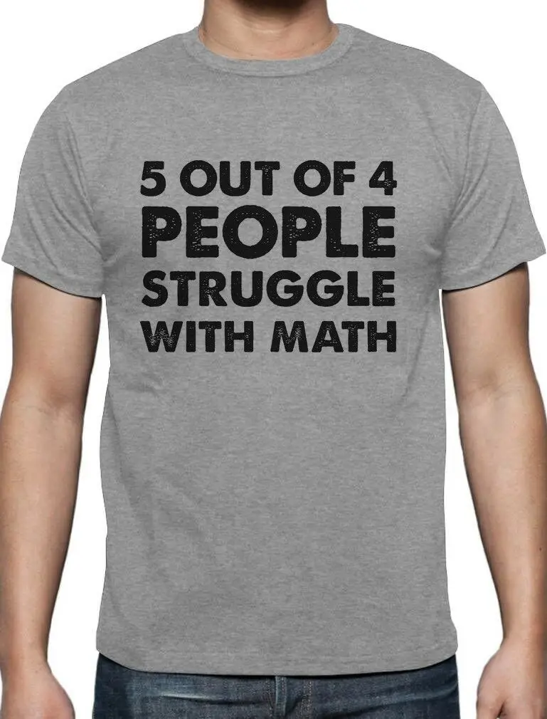 5 Out Of 4 People Struggle With Math Funny Novelty T-Shirt Novelty Funny