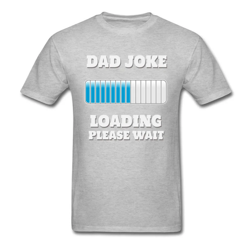 T Shirt Dad Joke Loading Please Wait Summer/Fall Cute Camisa Short Sleeve Cotton Fabric Crewneck Student Tshirts Camisa Tshirts Dad Joke Loading Please Wait grey
