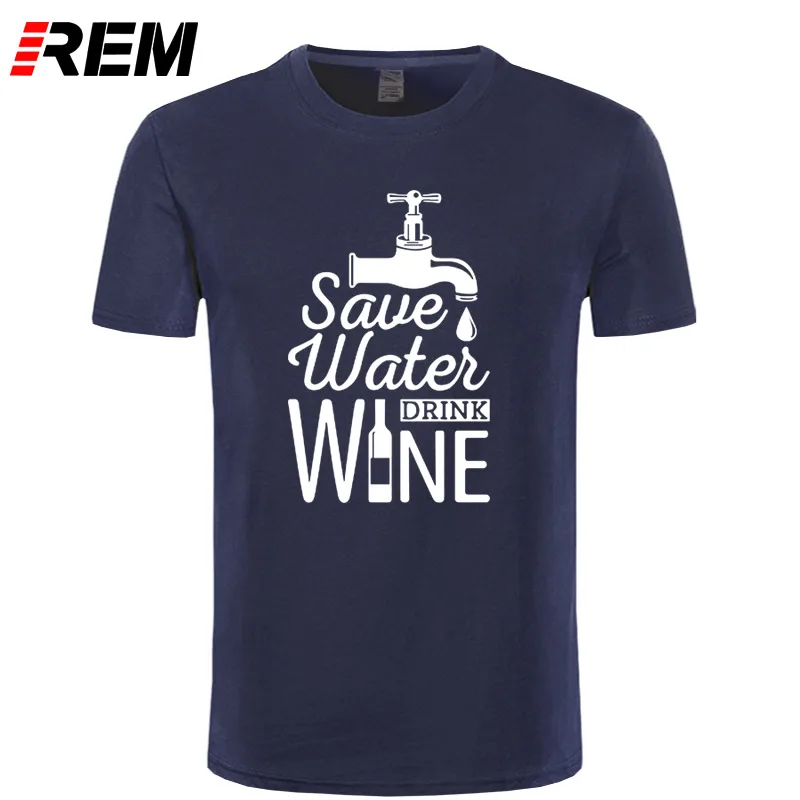 

REM Save Water Drink Wine Printed T Shirt Men Casual Short Sleeve T-shirts Summer New Style Hipster Funny Cotton Tops Tees