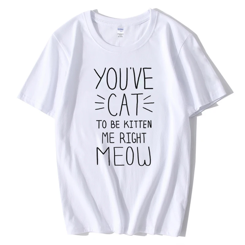 You ɺve Cat To Be Me/женская футболка с надписью Right смешные изделия из хлопка для