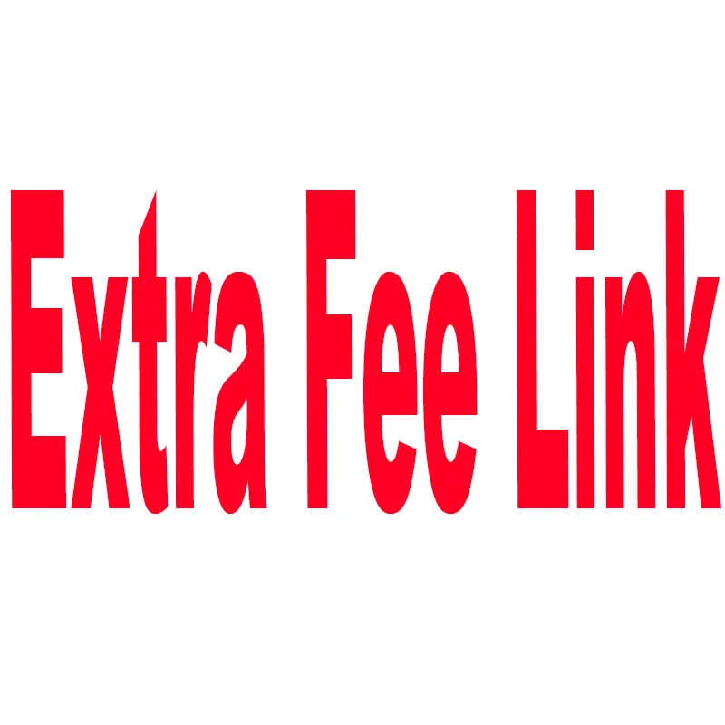 

Extra Fee Link(1 usd /piece)