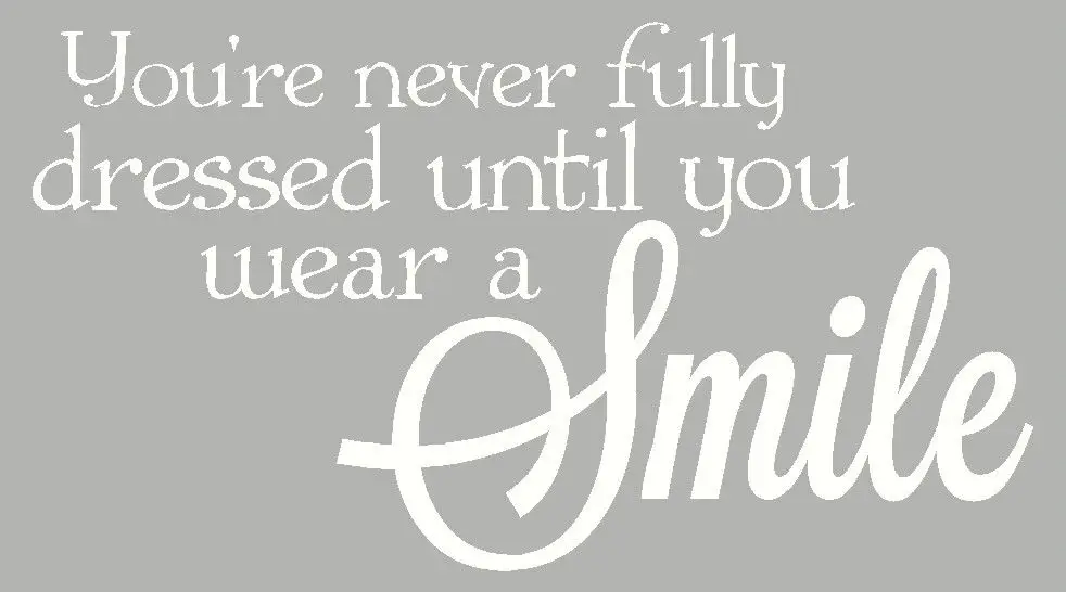 You're Never Fully Dressed Until You Wear A Smile Vinyl Wall Decal