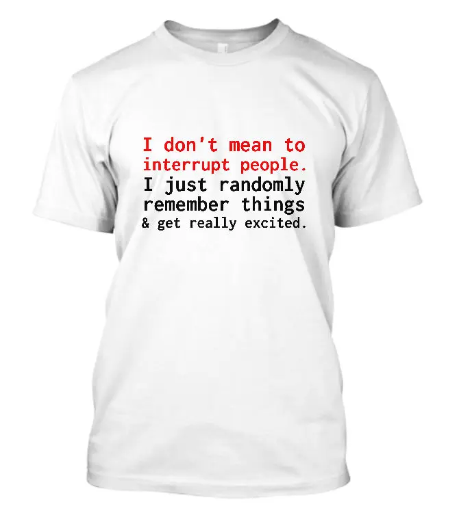 Модная летняя футболка, новая мода, которую я не могу прервать людей. Футболка с надписью «I Just Randomly Remember Things»