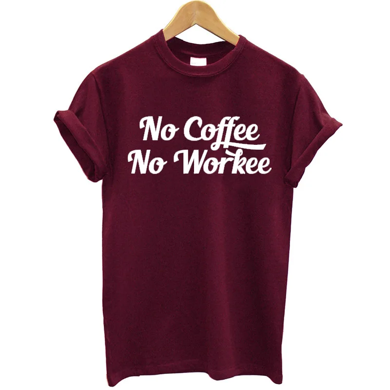

2019 Summer T-shirts Women Tops No Coffee No Workee Printing O-Neck Female T-shirt Plus Size Casual Short Cotton T Shirt Tees