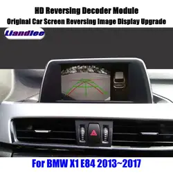 Liandlee для BMW X1 E84 2013 ~ 2017 HD Обратный декодер модуль Задний стояночный Камера изображение автомобиля Экран обновления Дисплей обновление