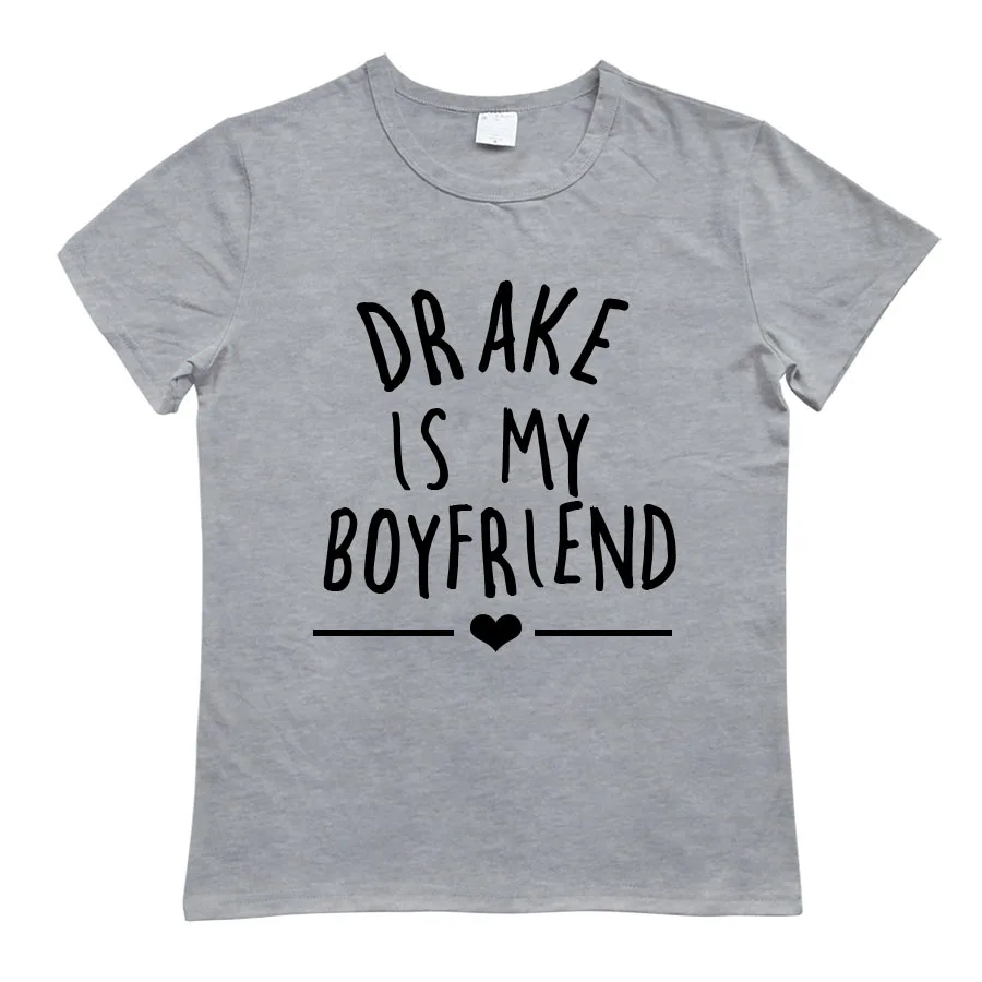 DRAKE IS MY BOYFRIEND с буквенным принтом, женская футболка, Забавные футболки с сердцем, женские топы, Сексуальная рубашка с круглым вырезом, простая Женская футболка для девушек - Цвет: Серый