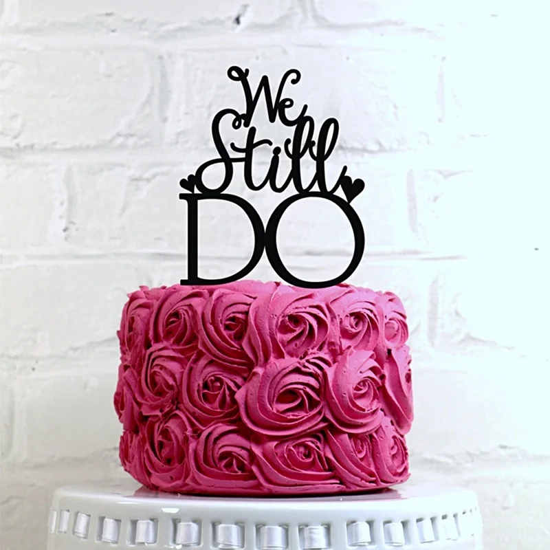 

Wedding Cake We Still Do Vow Renewal Topper Anniversary Cake Topper Bridal Shower Sign For Party Wedding Party Decor