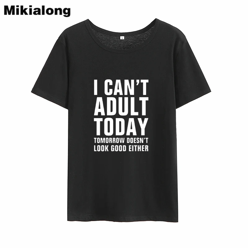 Mikialong I Can't Adult Today Забавные футболки женские 2018 свободные хлопковые с круглым