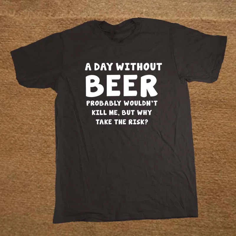 

Casual T Shirt Male Pattern Short O-Neck Mens A DAY WITHOUT BEER Funny Christmas Gift Joke Alcohol T-Shirt