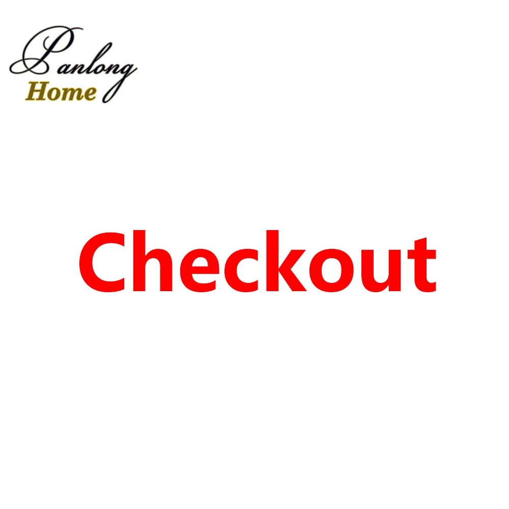 

PanlongHome Checkout Link for Some Special Requirements