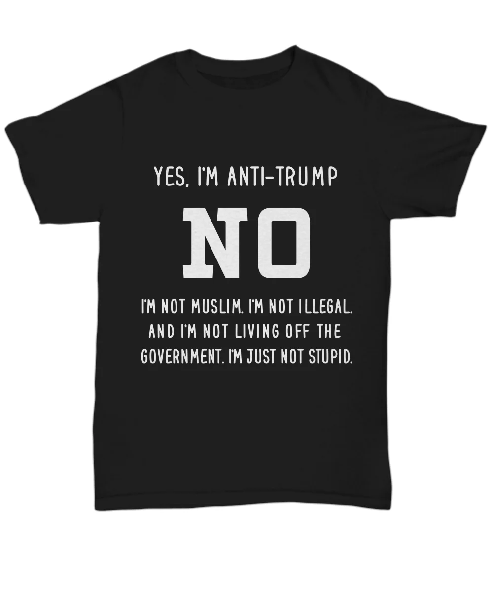 

ANTI Donald Trump T Shirt Gift Funny Political Women Men Tee I'm Just Not Stupid Cool Casual pride t shirt men Unisex Fashion