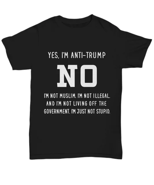 ANTI Donald Trump T Shirt Gift Funny Political Women Men Tee I'm Just