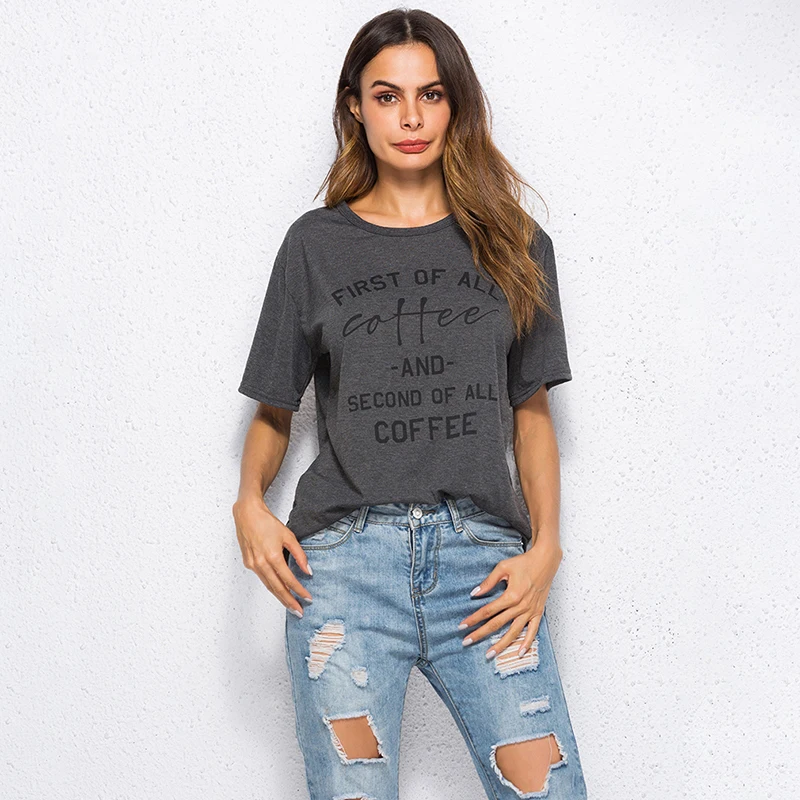 

Summer Women's Blouse First Of All Coffee Letters Print Blouse Women Female Casual Tops Tees Black White Grey