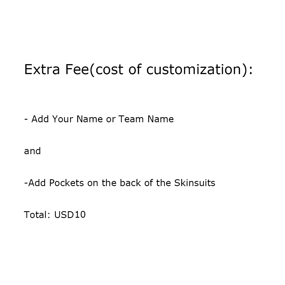 

For Extra Fee / add Pockets on the back of the Skin suit + add Name or Team Name on the Skinsuit only