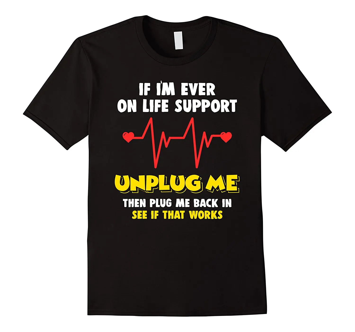 Life Support Unplug Me Pun Joke Funny Computer Nerd T Shirt Printed T
