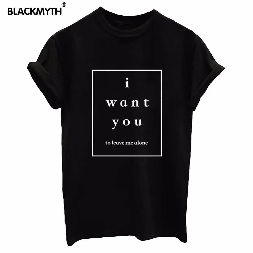 

i want you to leave me alone Letter Summer Women T Shirt For Ladies Fashion Casual White Black Tops Tee Shirt