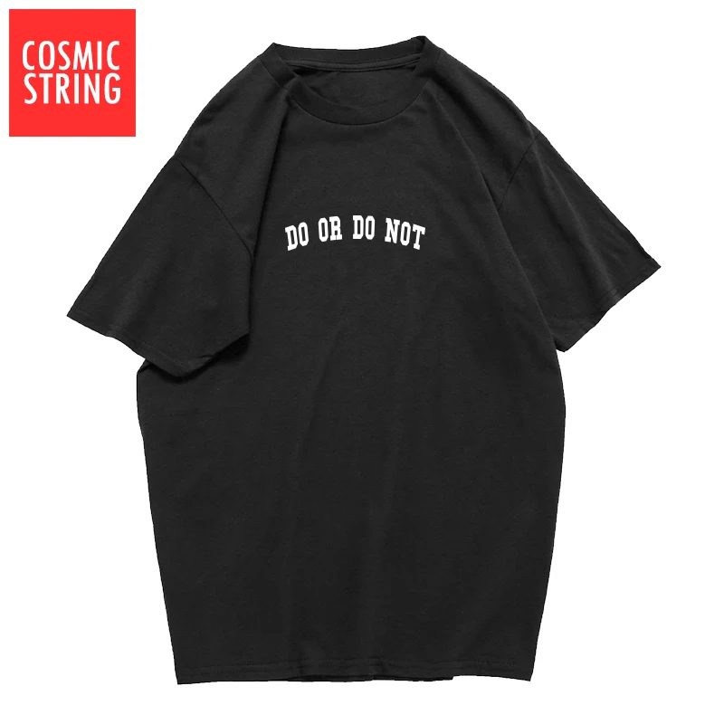 

COSMIC STRING 100% cotton summer do or do not words print men T shirt casual short sleeve loose men tshirt male o-neck t-shirt