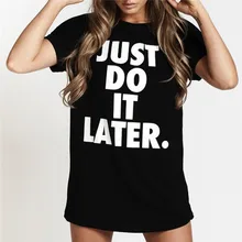 

Fahion Women's Short Sleeve Women Tshirt Casual Cotton JUST DO IT LATER Words Printed Women's Tops Tee Shirts Cool T-shirt