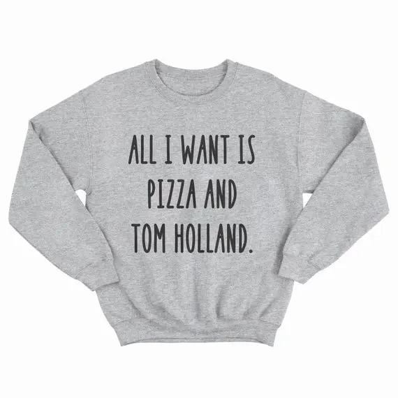 Sugarbaby All I Want Is Pizza And Tom Holland Sweatshirt Crewneck Sweatshirt High quality Jumper Drop ship