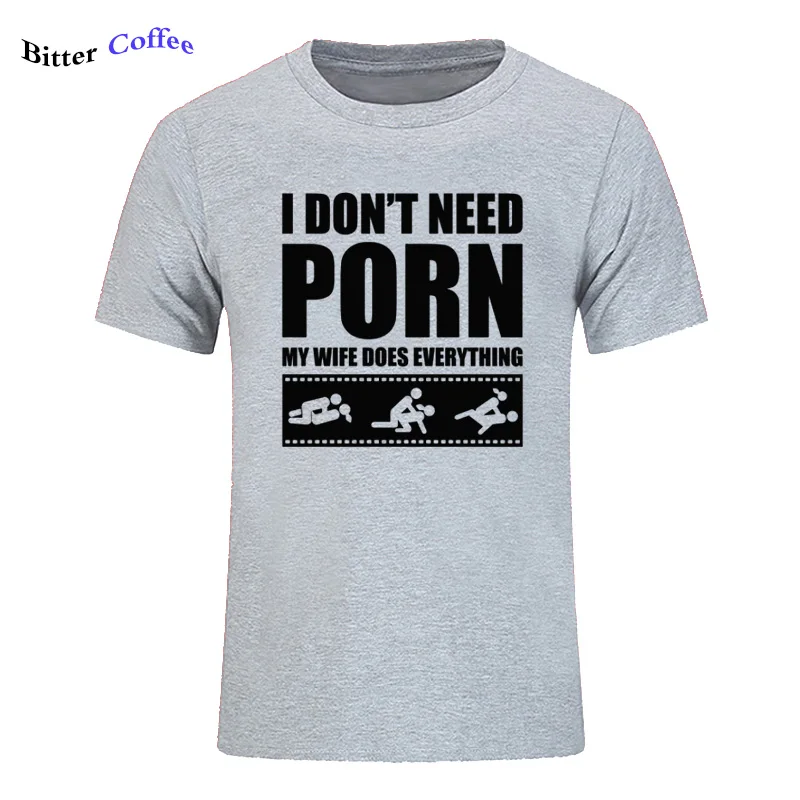 Летние Новые футболки arrival Men'S I Don't Need pornose My Wife Dose All, для взрослых, с юмором, грубые, сексуальные, с круглым вырезом, с коротким рукавом, с принтом - Цвет: 10