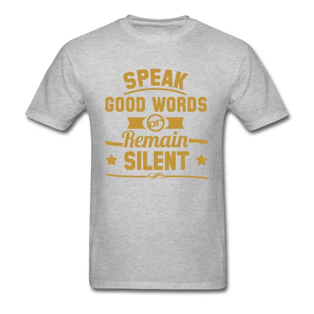 100% Cotton Mens Short Sleeve Classic T-Shirt 3D Printed Tees Classic Funny Crewneck Tops & Tees Top Quality typography speak good words or remain silent grey