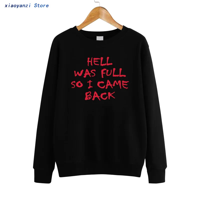 HELL WAS FULL so i came back Women Sweatshirts Cotton Casual Funny Unisex Pullovers For Lady Girl Hipster Tumblr Hoodies euu-100 HELL WAS FULL so i came back Women Sweatshirts Cotton Casual Funny Unisex Pullovers For Lady Girl Hipster Tumblr Hoodies euu-100