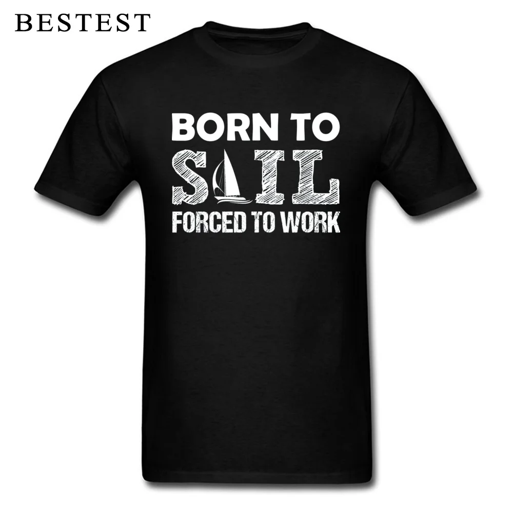 Summer O Neck T Shirts ostern Day Tops T Shirt Short Sleeve Prevalent 100% Cotton Fabric Custom Clothing Shirt Casual Men Born To Sail Force To Work 11253 black