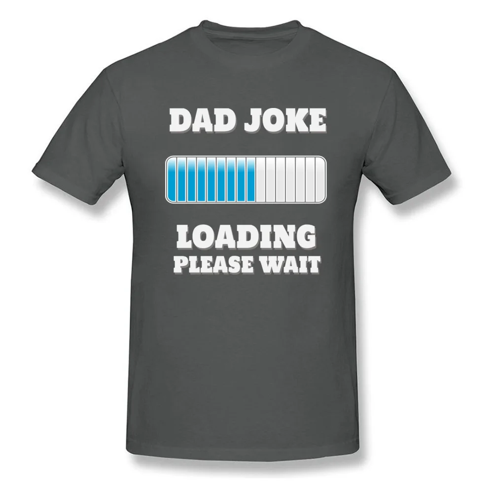 T Shirt Dad Joke Loading Please Wait Summer/Fall Cute Camisa Short Sleeve Cotton Fabric Crewneck Student Tshirts Camisa Tshirts Dad Joke Loading Please Wait carbon