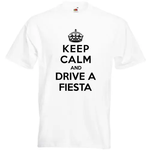 Keep Calm and Drive A Fiesta футболка Ford Zetec забавные мужские футболки летний Стиль Мода Swag