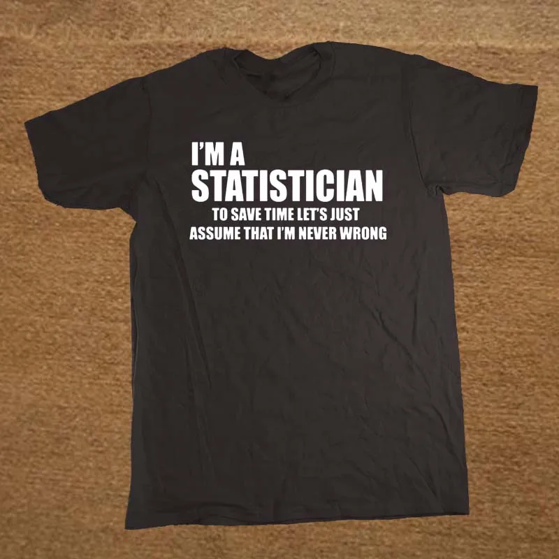 

New Fashion Statistician Statistician Statistics Survey Surveyo funny humour T-Shirt Funny Men T Shirt Fashion Short Sleeve