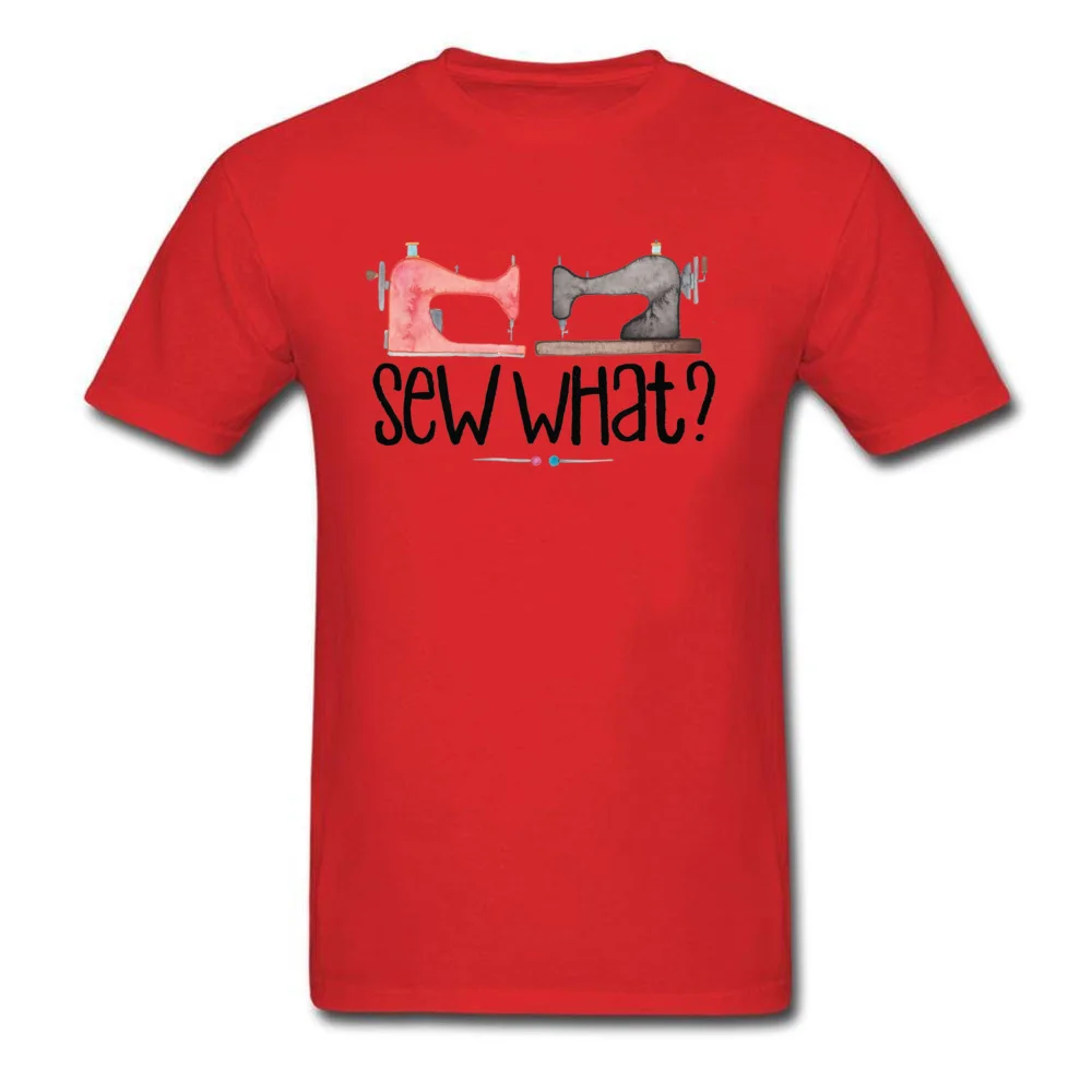 Sew What Tshirts Faddish Short Sleeve Custom 100% Cotton Round Neck Men's T Shirt Printed On Tee-Shirts Labor Day Sew What red