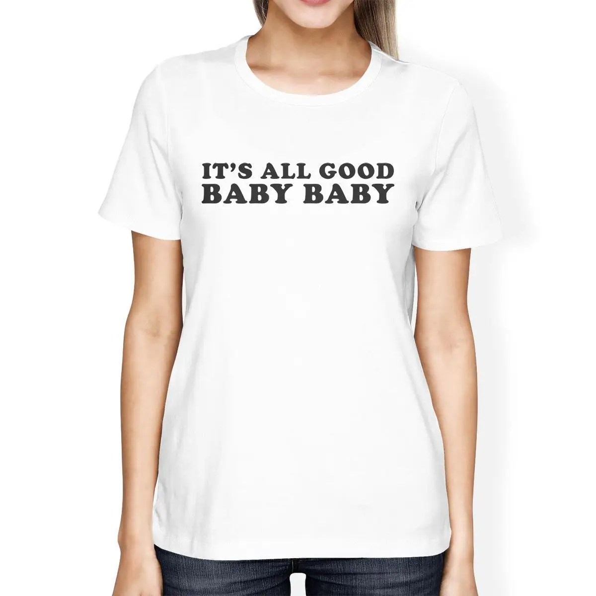 It's All Good Baby Womens White T Shirt Witty Quote Cute Gift Ideas