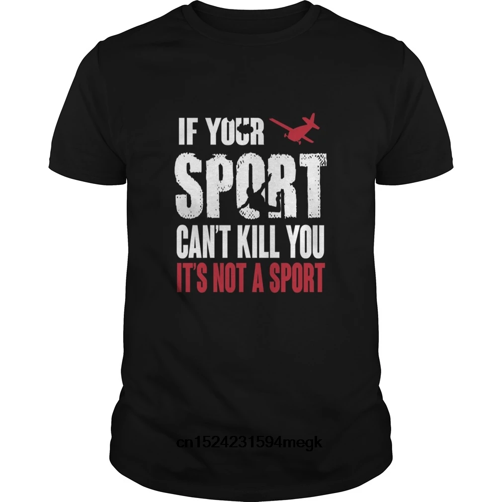 

Funny Men t shirt Women novelty tshirt skydiving if your sport cant kill you its not a sp cool T-Shirt Free shipping newest