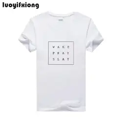 Wake pray slay letter Print женская футболка 2019 Повседневная забавная футболка для Леди Топ Футболка хипстер Футболка женская футболка с коротким