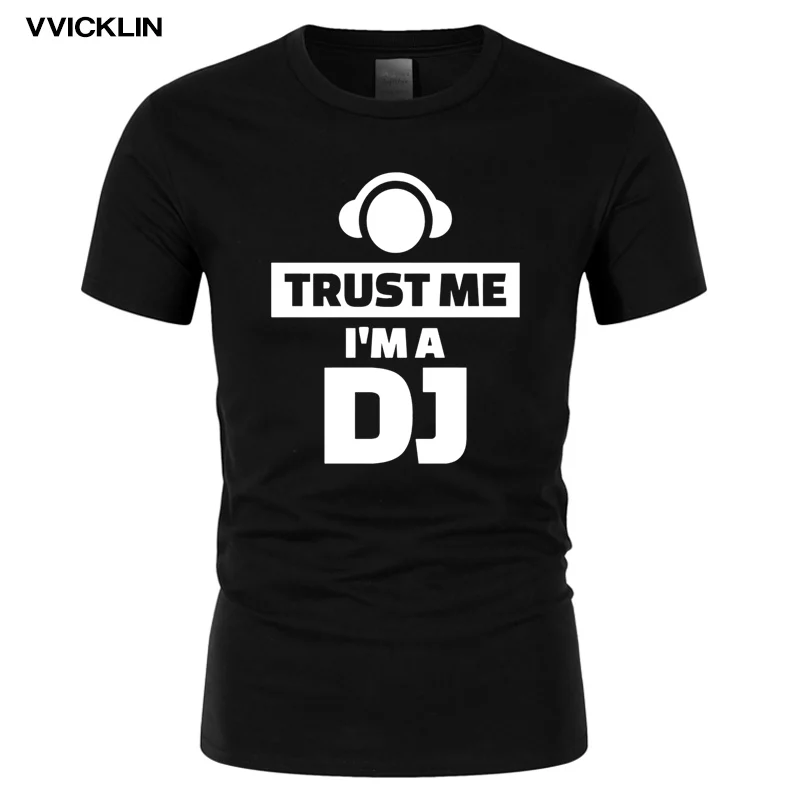 Летняя новинка модные смешные футболки с надписью TRUST ME I AM THE DJ мужские хлопковые