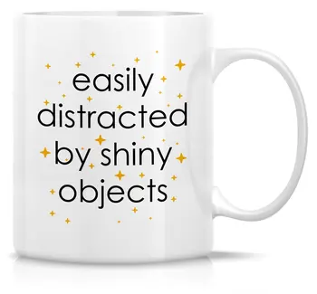 

Funny Mug Easily Distracted By Shiny Objects 11 Oz Ceramic Coffee Mug